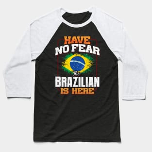 Brazilian Flag  Have No Fear The Brazilian Is Here - Gift for Brazilian From Brazil Baseball T-Shirt